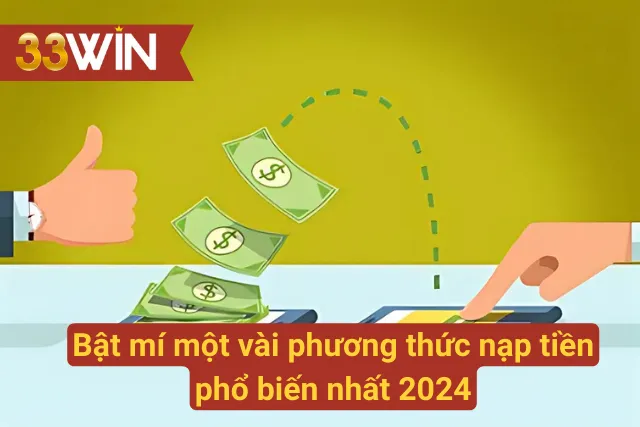 Bật mí một vài phương thức nạp tiền phổ biến nhất hiện nay