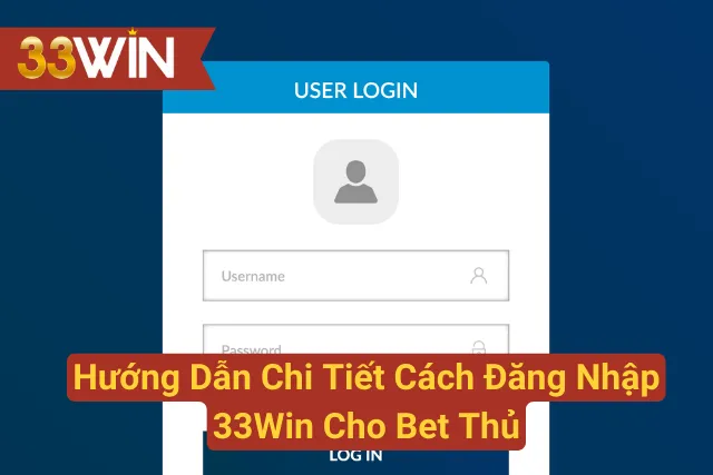 Hướng Dẫn Chi Tiết Cách Đăng Nhập 33Win Cho Bet Thủ