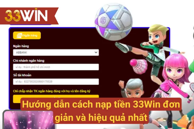 Hướng dẫn cách nạp tiền tại 33Win đơn giản và hiệu quả nhất