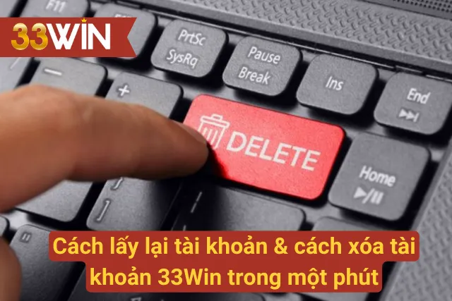 Hướng dẫn chi tiết cách lấy lại tài khoản 33Win an toàn