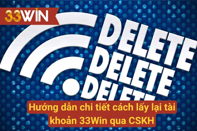 Hướng dẫn chi tiết cách lấy lại tài khoản 33Win qua CSKH